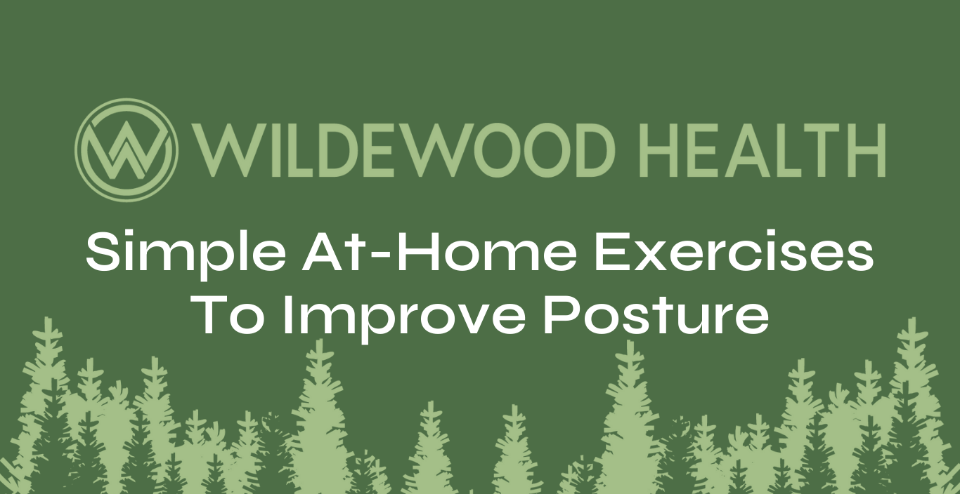 Simple At-Home Exercises To Improve Posture - Wildewood Health